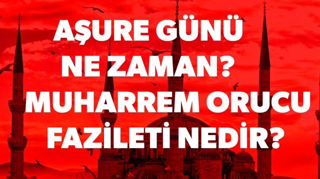 ​Aşure günü ne zaman? Muharrem orucu (Aşure orucu) ne zaman? sorularının yanıtı haberimizde.