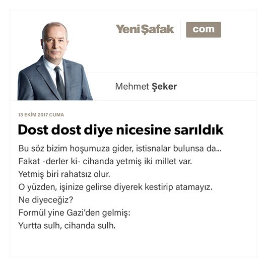 Dost dost diye nicesine sarıldık