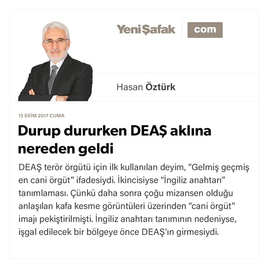 Durup dururken DEAŞ aklına nereden geldi