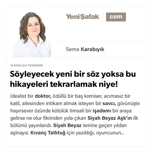 Söyleyecek yeni bir söz yoksa bu hikayeleri tekrarlamak niye!