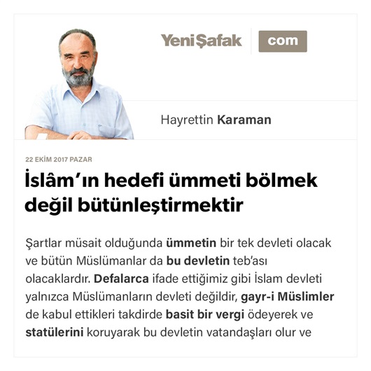 İslâm’ın hedefi ümmeti bölmek değil bütünleştirmektir