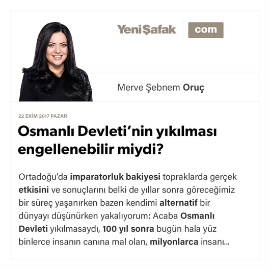 Osmanlı Devleti’nin yıkılması engellenebilir miydi?