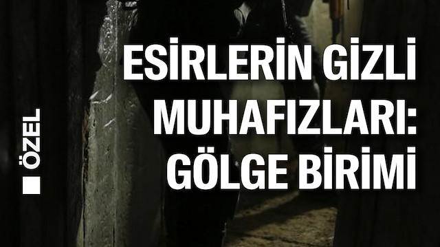 Gazze'deki esirlerin gizli muhafızları 'gölge birimi' nedir?