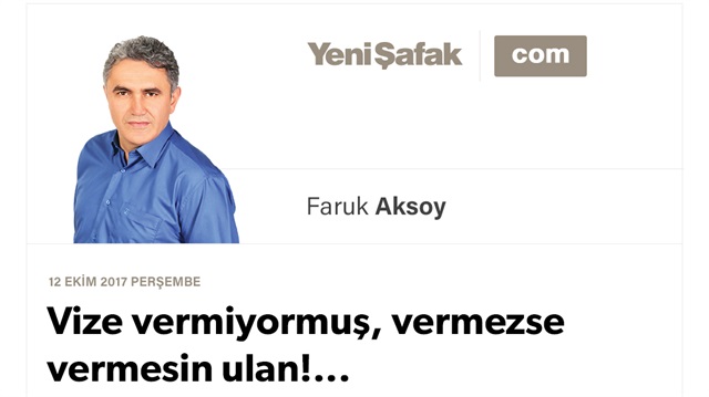 Vize vermiyormuş, vermezse vermesin ulan!...