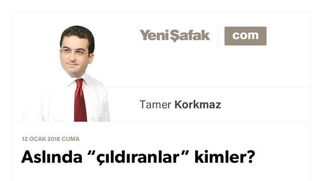Aslında “çıldıranlar” kimler?