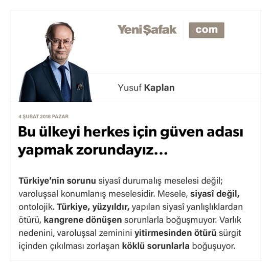 Bu ülkeyi herkes için güven adası yapmak zorundayız...
