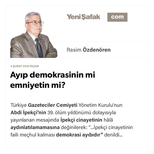 Ayıp demokrasinin mi emniyetin mi?