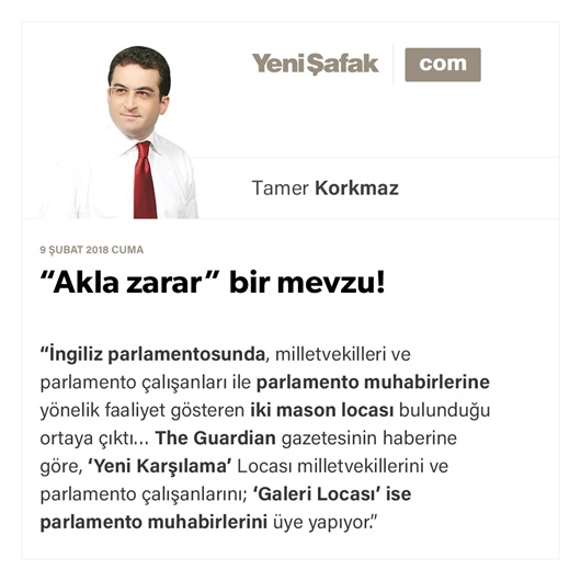 “Akla zarar” bir mevzu!