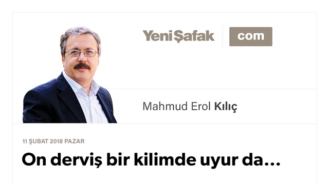 On derviş bir kilimde uyur da…