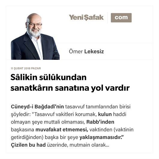 Sâlikin sülûkundan sanatkârın sanatına yol vardır