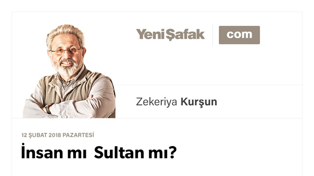 İnsan mı Sultan mı?
