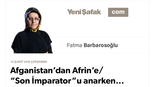 Afganistan’dan Afrin’e/ “Son İmparator”u anarken...