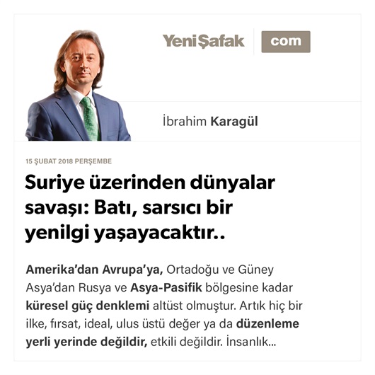 Suriye üzerinden dünyalar savaşı: Batı, sarsıcı bir yenilgi yaşayacaktır..