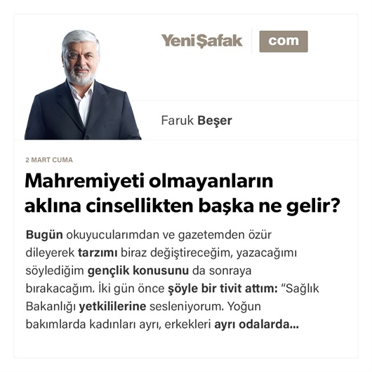 Mahremiyeti olmayanların aklına cinsellikten başka ne gelir?