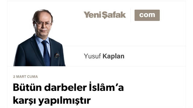 Bütün darbeler İslâm’a karşı yapılmıştır