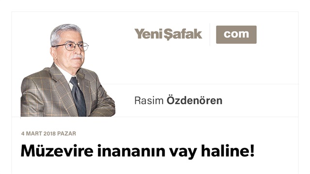 Müzevire inananın vay haline!