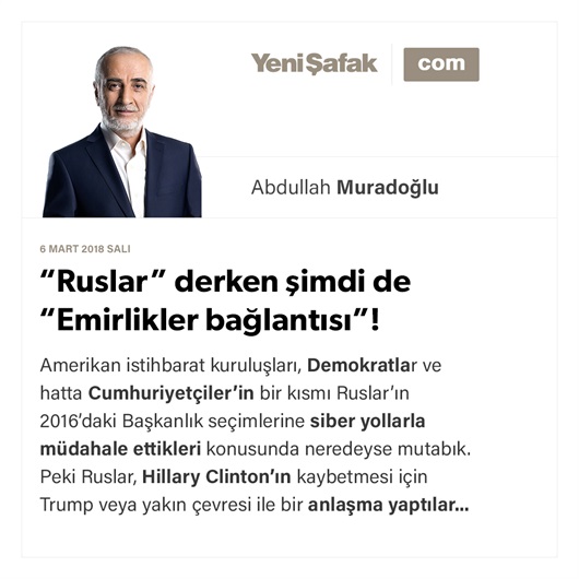 “Ruslar” derken şimdi de “Emirlikler bağlantısı”!