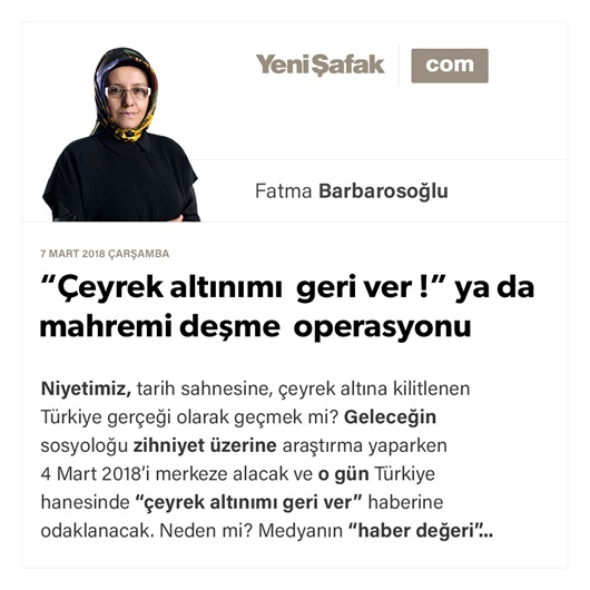 “Çeyrek altınımı geri ver !” ya da mahremi deşme operasyonu