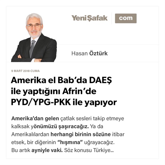 Amerika el Bab’da DAEŞ ile yaptığını Afrin’de PYD/YPG-PKK ile yapıyor