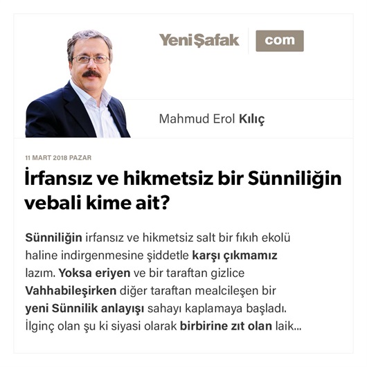 İrfansız ve hikmetsiz bir Sünniliğin vebali kime ait?