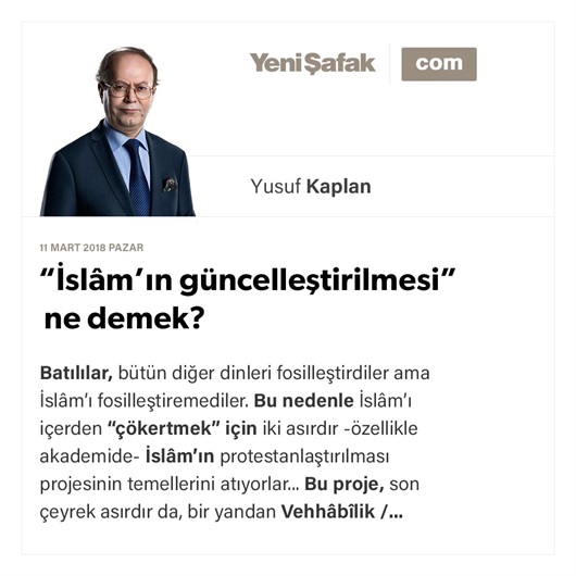 “İslâm’ın güncelleştirilmesi” ne demek?