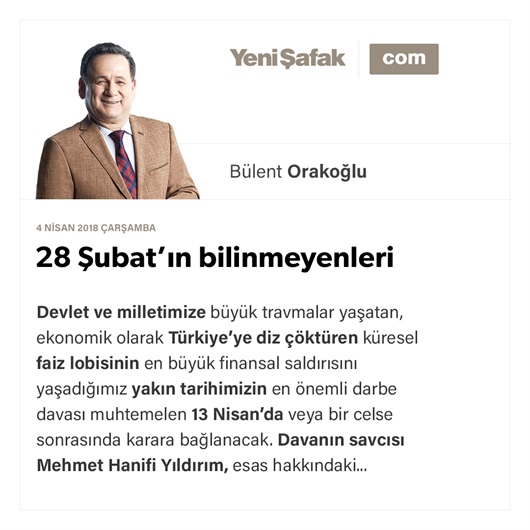 28 Şubat’ın bilinmeyenleri