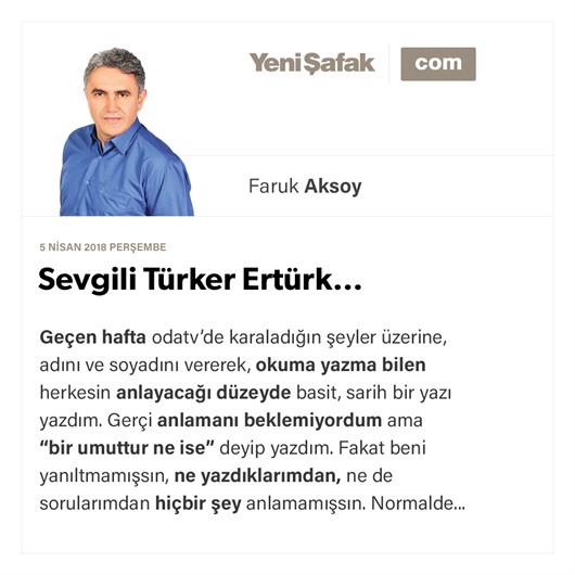 Sevgili Türker Ertürk…