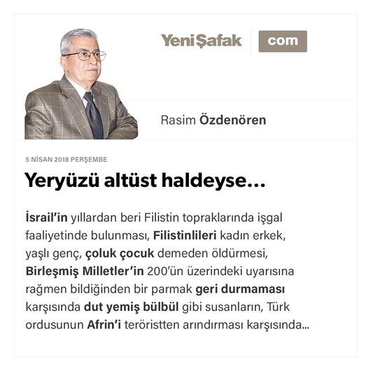 Yeryüzü altüst haldeyse…