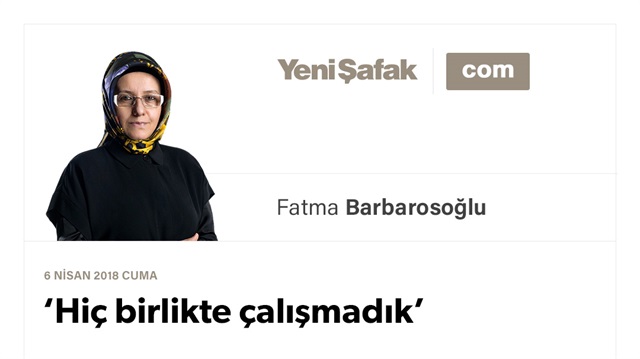 ‘Hiç birlikte çalışmadık’