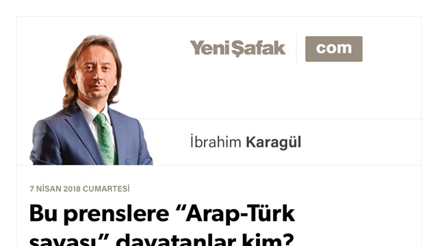 Bu prenslere “Arap-Türk savaşı” dayatanlar kim? 21. Yüzyılı ıskaladınız siz!