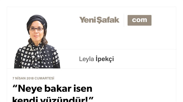 “Neye bakar isen kendi yüzündür!”