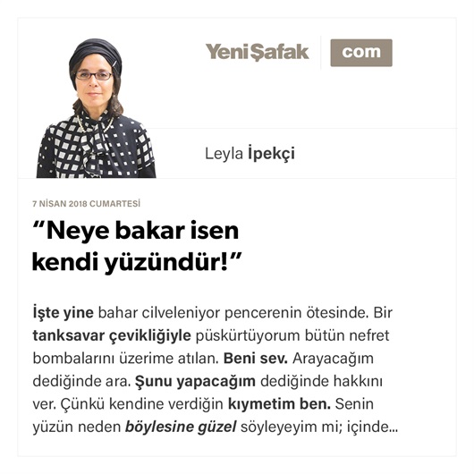 “Neye bakar isen kendi yüzündür!”