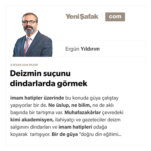 Deizmin suçunu dindarlarda görmek