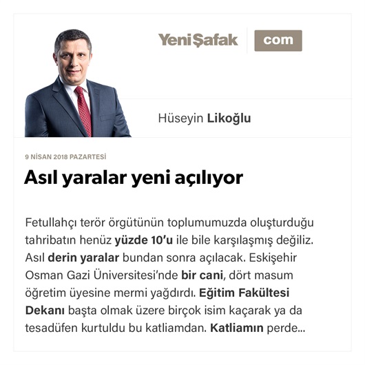 Asıl yaralar yeni açılıyor