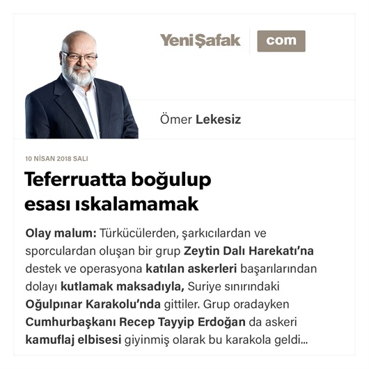 Teferruatta boğulup esası ıskalamamak
