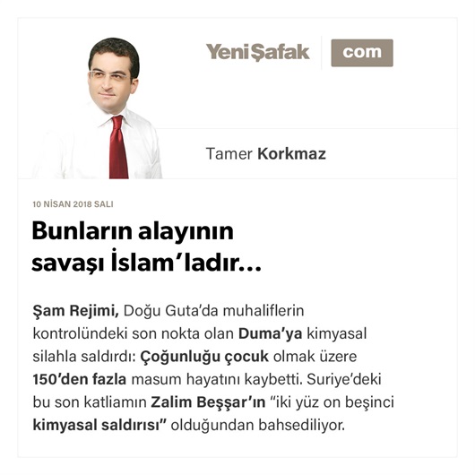 Bunların alayının savaşı İslam’ladır…