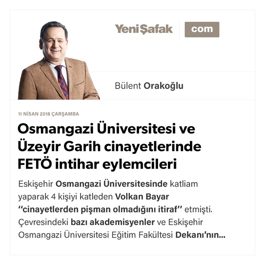 Osmangazi Üniversitesi ve Üzeyir Garih cinayetlerinde FETÖ intihar eylemcileri