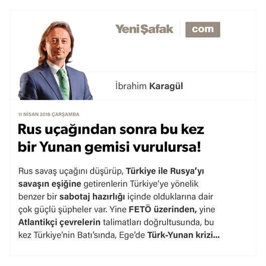 Rus uçağından sonra bu kez bir Yunan gemisi vurulursa!
