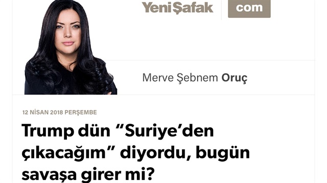 Trump dün “Suriye’den çıkacağım” diyordu, bugün savaşa girer mi?