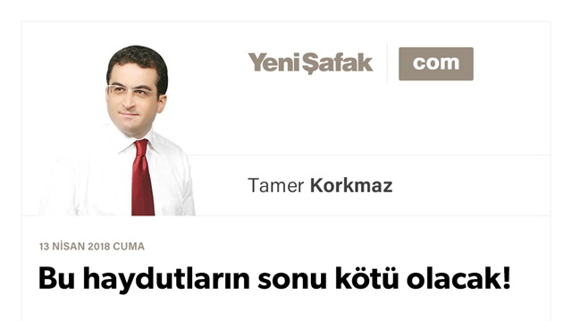 Bu haydutların sonu kötü olacak!