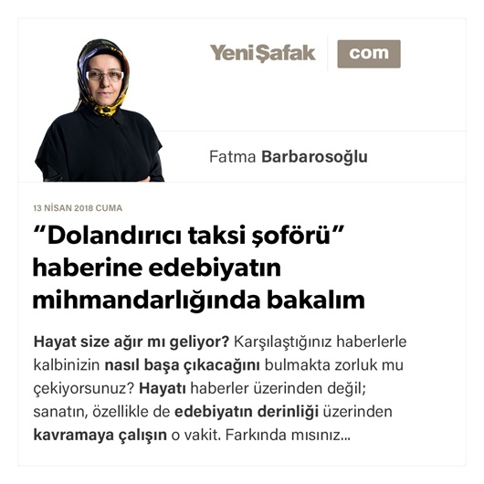 “Dolandırıcı taksi şoförü” haberine edebiyatın mihmandarlığında bakalım