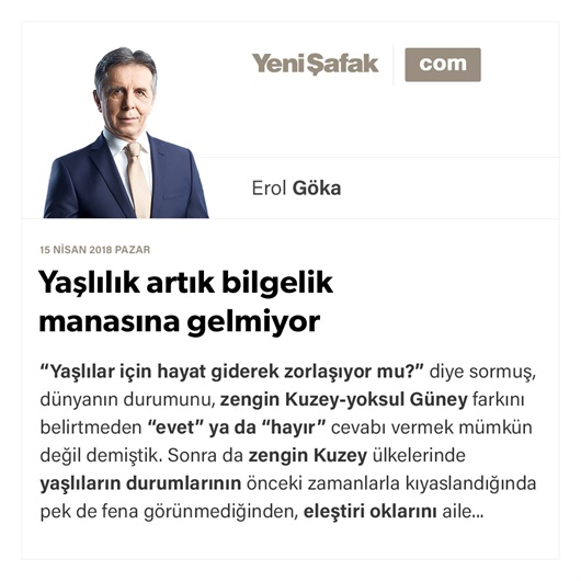 Yaşlılık artık bilgelik manasına gelmiyor