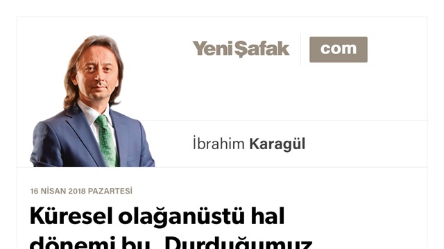 Küresel olağanüstü hal dönemi bu. Durduğumuz an çöktüğümüz andır..