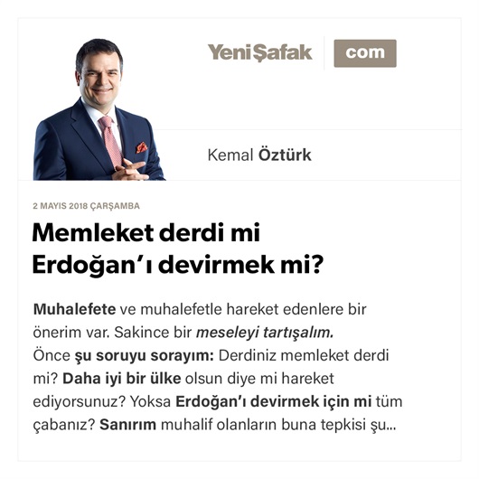 Memleket derdi mi Erdoğan’ı devirmek mi?