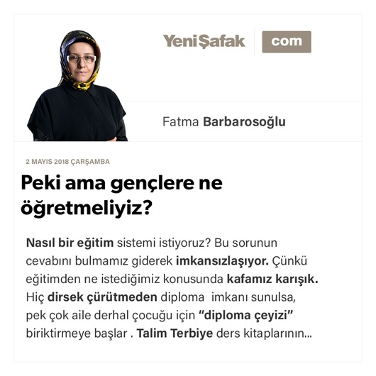 Peki ama gençlere ne öğretmeliyiz?