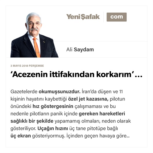 ‘Acezenin ittifakından korkarım’…