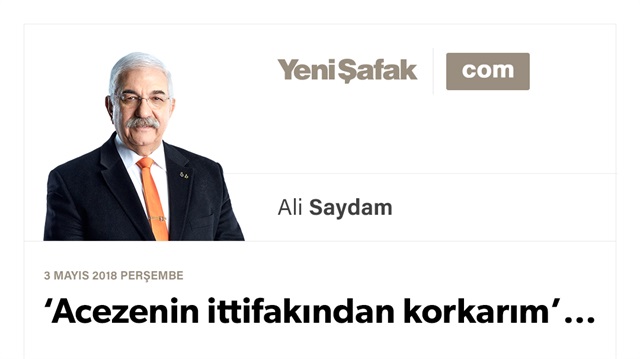 ‘Acezenin ittifakından korkarım’…