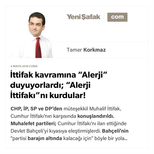 İttifak kavramına “Alerji” duyuyorlardı; “Alerji İttifakı”nı kurdular!