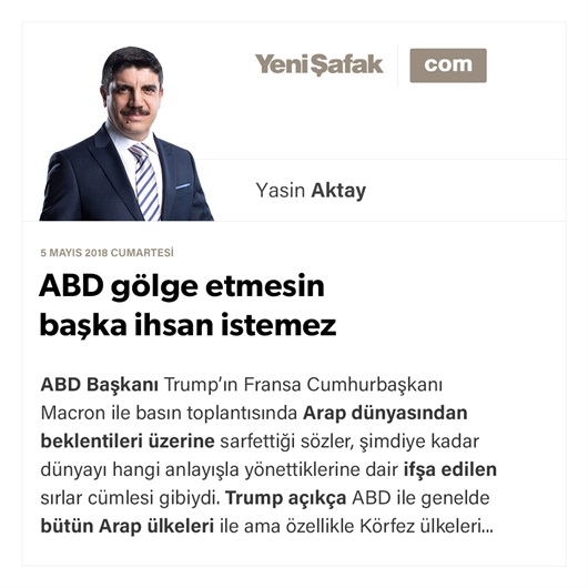 ABD gölge etmesin başka ihsan istemez