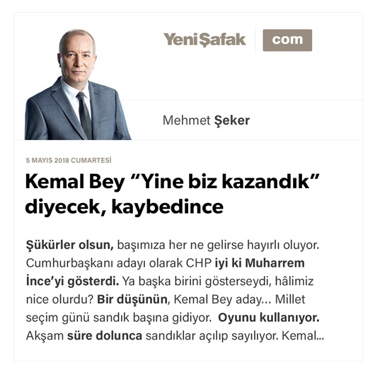 Kemal Bey “Yine biz kazandık” diyecek, kaybedince